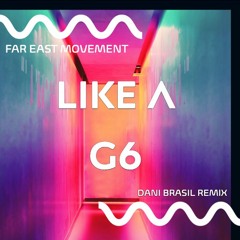 Far East Movement - Like A G6 (Dani Brasil Remix)