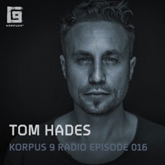 Korpus 9 Radio Episode 016 - Tom Hades