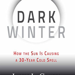 Get EBOOK 🖌️ Dark Winter: How the Sun Is Causing a 30-Year Cold Spell by  John L. Ca