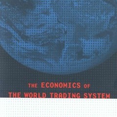 Read [PDF EBOOK EPUB KINDLE] The Economics of the World Trading System by  Kyle Bagwe