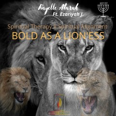 Rayelle Atarah - Bold As A Lion'ess Ft Ezariyah J.