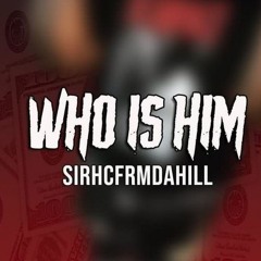 SirhcFrmDaHill - Who Is Him (Official Audio)