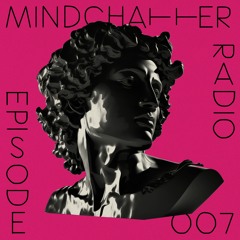 Mindchatter Radio / episode 007