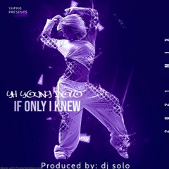 DJ SOLO - IF ONLY I KNEW FT. YH YOUNG DOLO