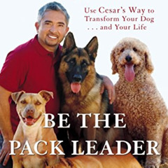 [READ] KINDLE 📤 Be the Pack Leader: Use Cesar's Way to Transform Your Dog . . . and