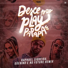 Desce pro Play Papapa (Raphael Siqueira, Güerino, No Future Remix)