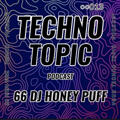 Techno Topic Podcast Proudly Present 66 DJ HONEY PUFF