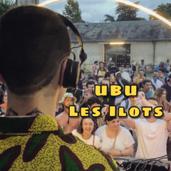 Ubu @ Les Ilots Récap Mix