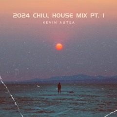 2024 Chill House Mix Pt. 1