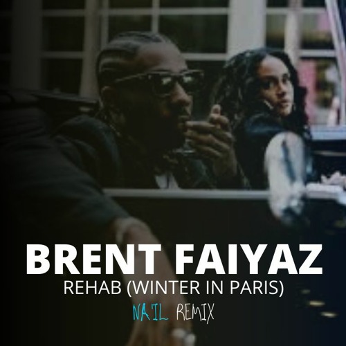 Brent Faiyaz - Rehab (Winter In Paris) (Na'il Remix)