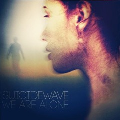 SUICIDEW​AVЕ - We Are Alone