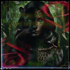 Glowing Spirit #30 - Dark Divine Feminine