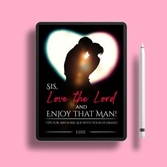 Sis, Love the Lord AND ENJOY THAT MAN! by Essie. Free Access [PDF]