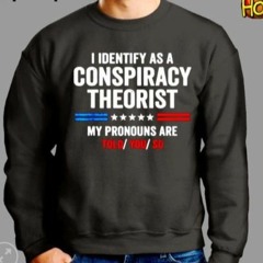 I Identify As A Conspiracy Theorist My Pronouns Are Told You T-Shirt