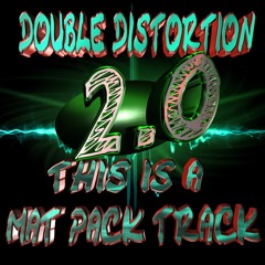 DOUBLE DISTORTION - THIS IS A MAT PACK TRACK 2.0