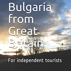 [DOWNLOAD] PDF 💞 Travel To Bulgaria from Great Britain: For independent tourists (On