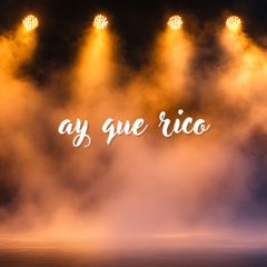 ay que rico