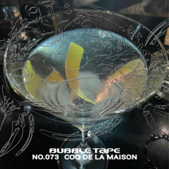 Bubble Tape 073 w/ Coq De La Maison