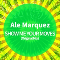 Ale Marquez . SHOW ME YOUR MOVES (Original Mix)