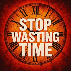 stop wasting time