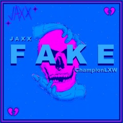 F A K E - JAXX x ChampionLXW (prod. Syndrome)