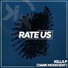 Killa P - Rate Us (DARK MOON Edit)[Free Download]