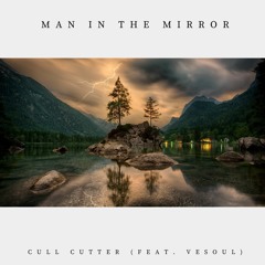 Man In The Mirror (Feat. VeSoul) (Prod. Cull Cutter)