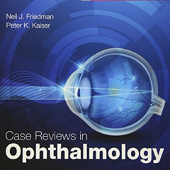 [View] EBOOK 📭 Case Reviews in Ophthalmology by  Neil J. Friedman MD &  Peter K. Kai
