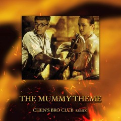 Chen's Bro Club - THE MUMMY THEME Remix