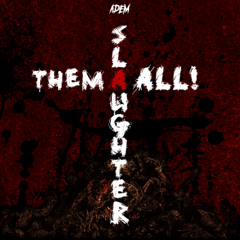 Slaughter them All