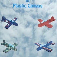 [View] PDF 📑 Airplanes in Plastic Canvas by  Marilyn A. Roy [KINDLE PDF EBOOK EPUB]