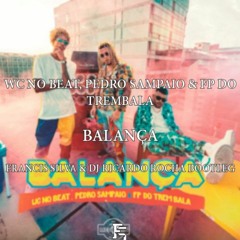 WC FT. P.Sampaio & FP TremBala  - BALANÇA (Francis Silva X Dj Ricardo Rocha Remix)
