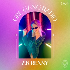 GRL GANG RADIO 024: AK RENNY