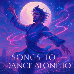 Songs To Dance Alone To