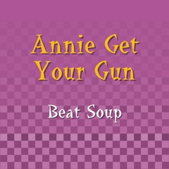 Beat Soup - Annie Get Your Gun (A Squeeze Cover)