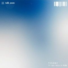 Tisoki - Go ft. San Holo & RUNN [Talk Soon Remix]