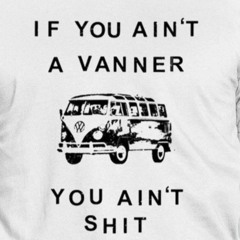 If You Ain’t A Vanner You Ain’tShit T-Shirt