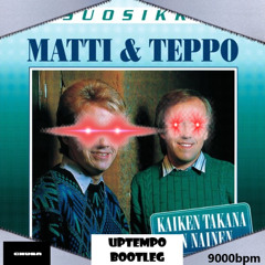 Matti ja Teppo - Kaiken takana on nainen (Chuba & 9000bpm Uptempo Bootleg)