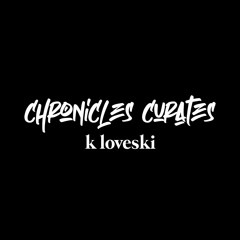 Chronicles Curates : K Loveski
