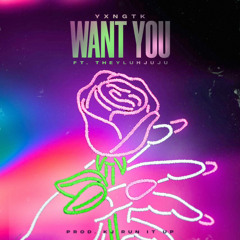 Want You feat. Theyluhjuju
