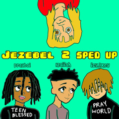 Jezebel 2! [SPED UP VERSION] (ft. Izaiiah & Icyjxey) prod kiddtokio