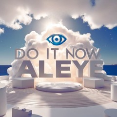 DO IT NOW [ALEYE]