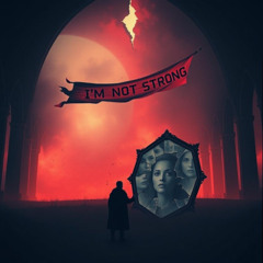 I’M NOT STRONG