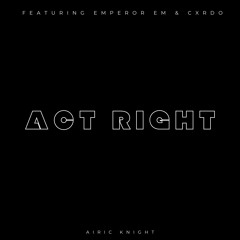 Act Right Ft. Emporer Em & Cxrdo