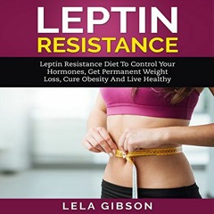 [Access] PDF EBOOK EPUB KINDLE Leptin Resistance: Leptin Diet to Control Your Hormone