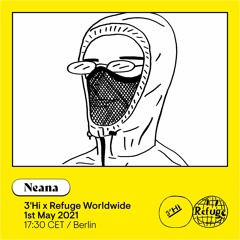 Neana - 3'Hi x Refuge Worldwide