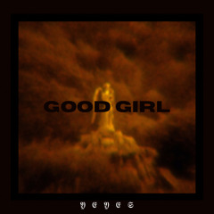 YEYES - GOOD GIRL [EXCLUSIVE]