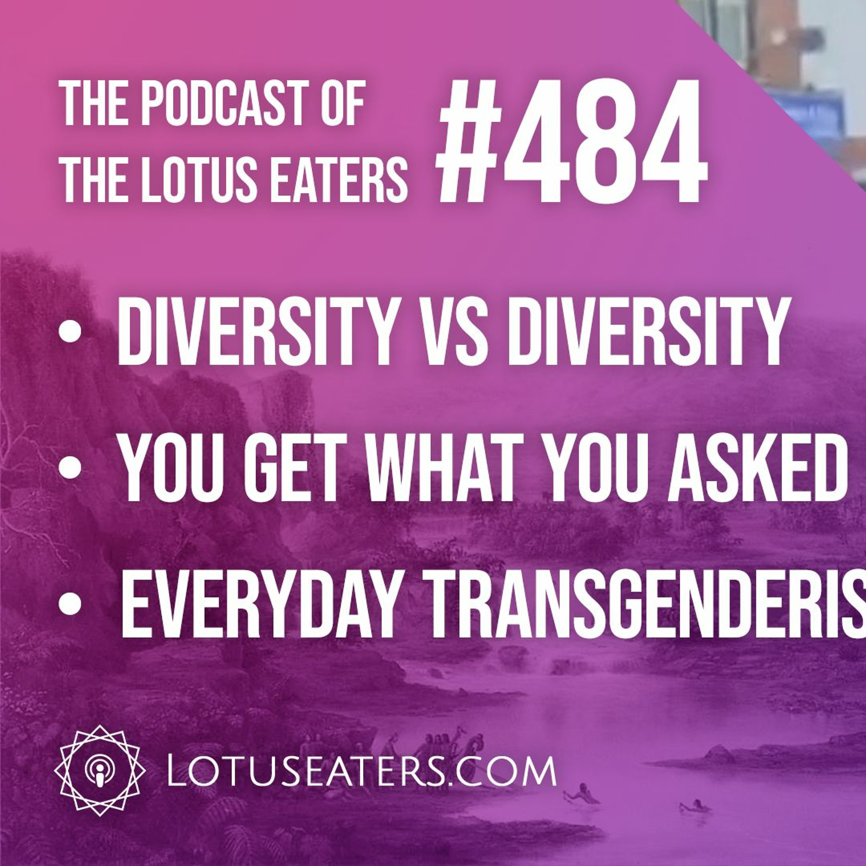 The Podcast of the Lotus Eaters #484