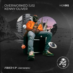 Kenny Oliver & Overworked (US) - Fired Up (Jizz Remix)