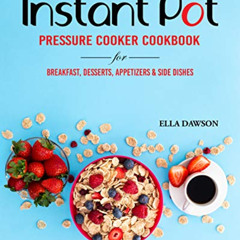 Access EPUB 📨 Instant Pot Pressure Cooker Cookbook for Breakfast, Desserts, Appetize